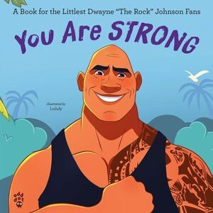 You Are Strong: A Book for the Littlest Dwayne the Rock Johnson Fans -- Odd Dot